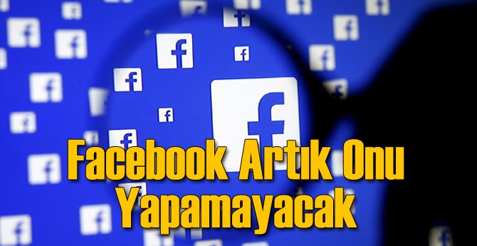 Facebook Artık Onu Yapamayacak