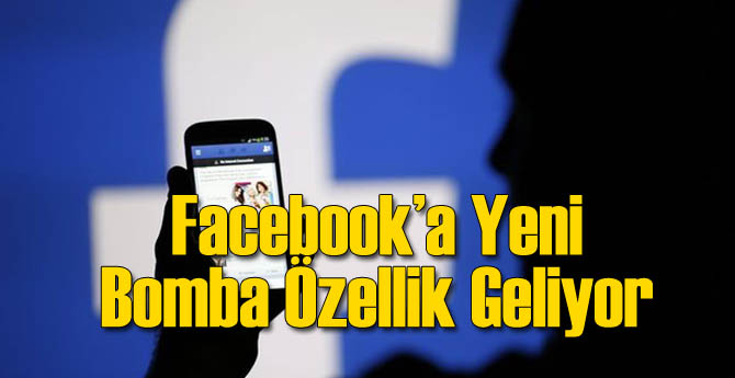 Facebook'a Yeni Bomba Özellik