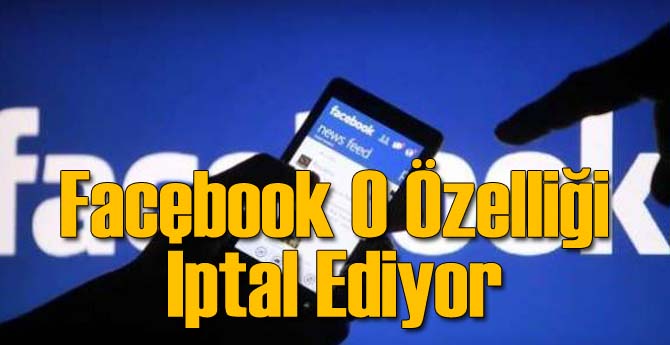 Facebook O Özelliği İptal Ediyor