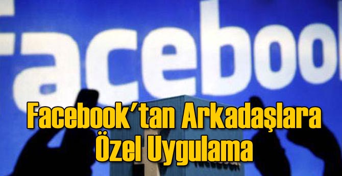 Facebook'tan Arkadaşlara Özel Uygulama