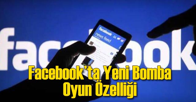Facebook&#039;tan Bomba Oyun Özelliği