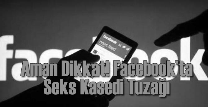 Facebook'ta Sızıntı Seks Kasedi Tuzağı