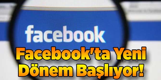 Facebook'ta Yeni Dönem Başlıyor!