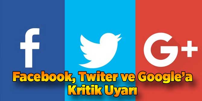 Facebook, Twitter ve Google'a Uyarı