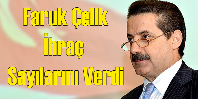 Faruk Çelik İhraç Sayısını Verdi
