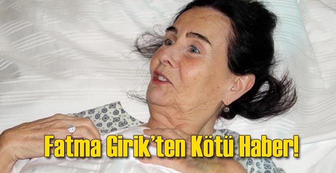 Fatma Girik Hastaneye Kaldırıldı