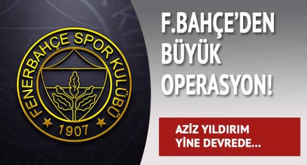 Fenerbahçe&#039;den büyük operasyon!