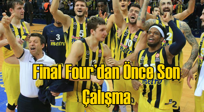 Fenerbahçe Final Four'dan Önce Son Çalışmasını Tamamladı