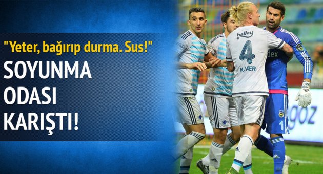 Fenerbahçe soyunma odası karıştı