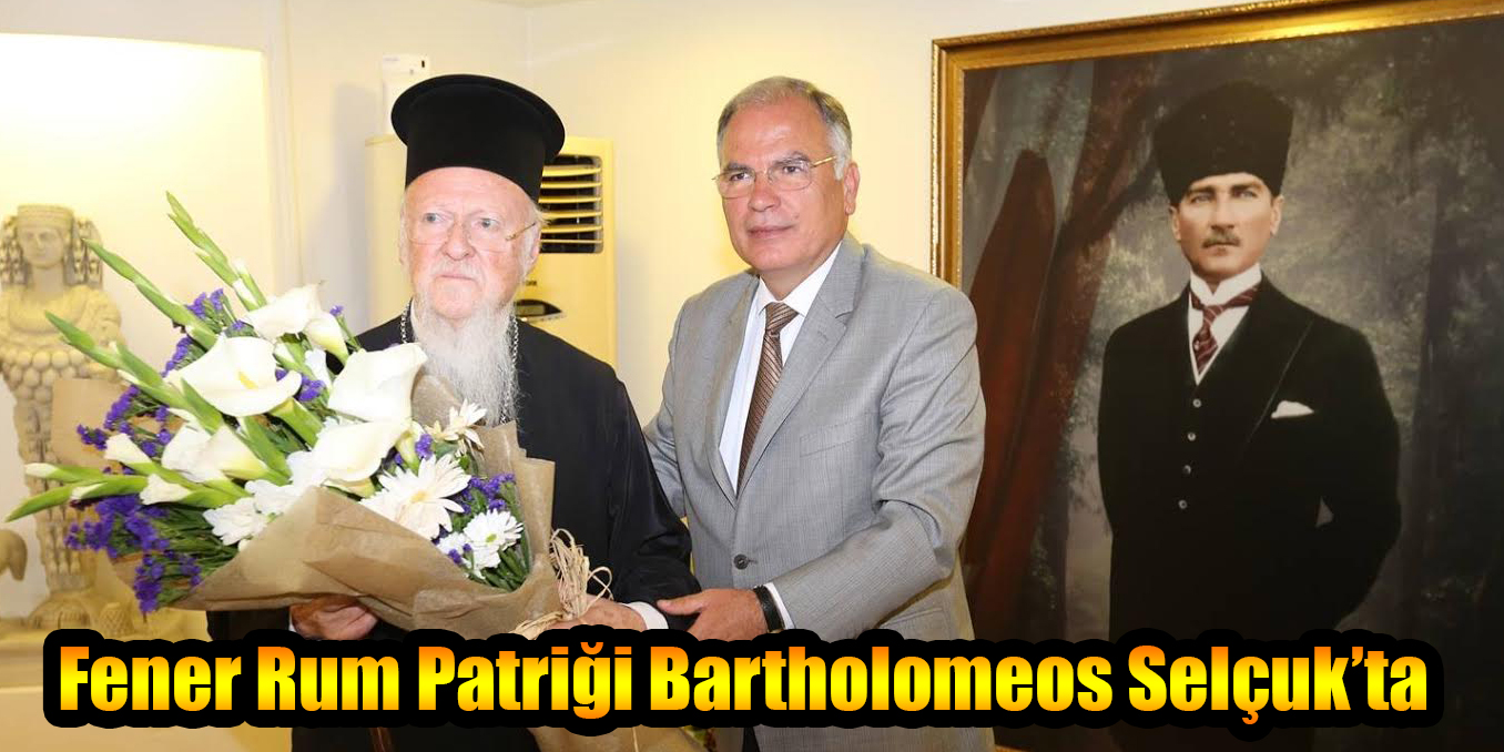 Fener Rum Patriği Bartholomeos Selçuk’ta