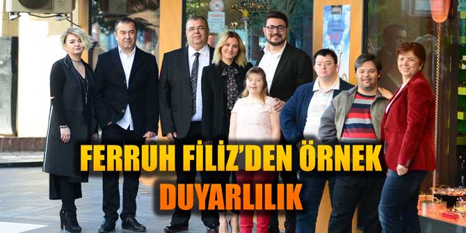 FERRUH FİLİZ’DEN ÖRNEK DUYARLILIK
