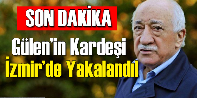 Fethullah Gülen&#039;in Kardeşi İzmir&#039;de Yakalandı