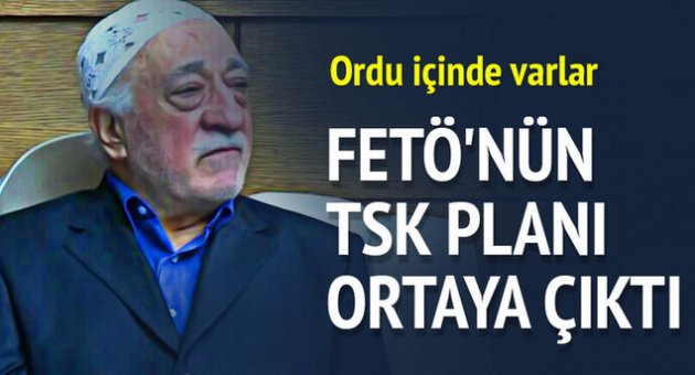 FETÖ'nün TSK planı ortaya çıktı