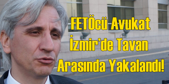FETÖcü Avukat İzmir'de Tavan Arasında Yakalandı