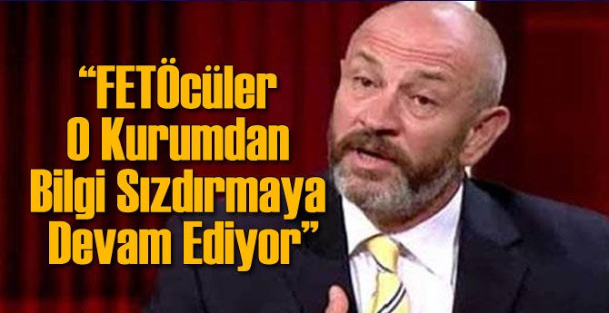 FETÖcüler Bilgi Sızdırmaya Devam Ediyor İddiası