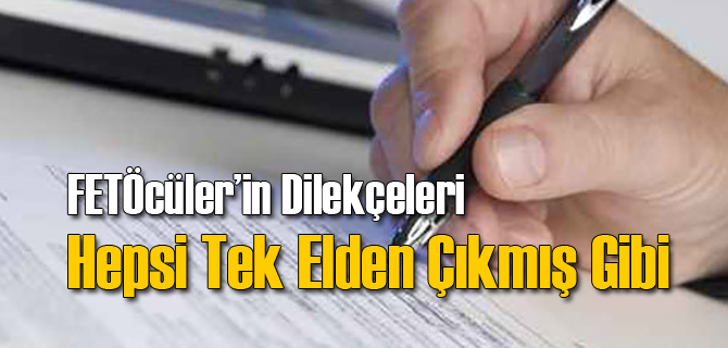 FETÖcülerin O Dilekçeleri Tek Elden Çıkmış Gibi