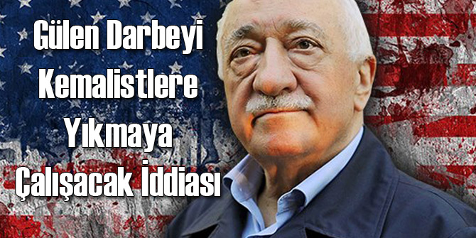 FETÖ Darbeyi Kemalist Subaylara Yıkacak İddiası