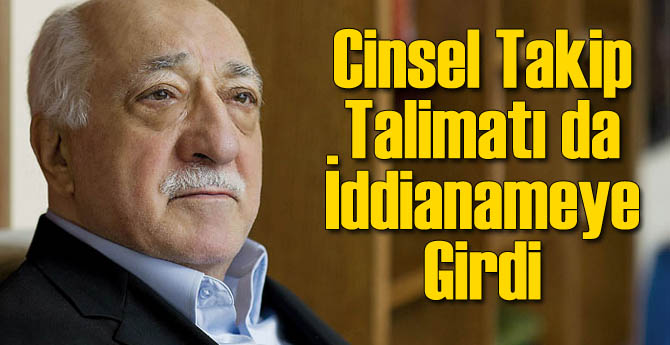 FETÖ'nün Cinsel Talimatı da İddianameye Girdi