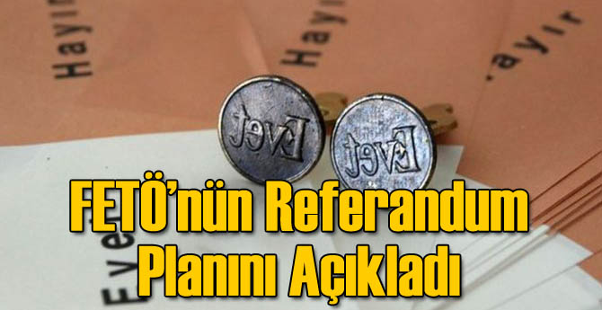 FETÖ'nün Referandum Planını Açıkladı!