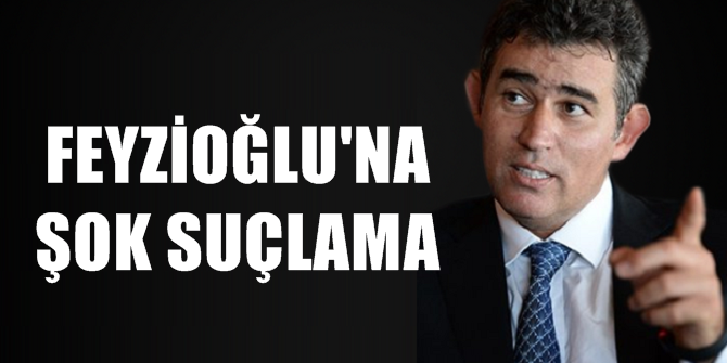Feyzioğlu'na şok suçlama