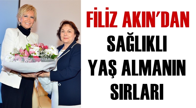 Filiz Akın'dan sağlıklı yaş almanın sırları