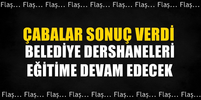 Flaş! Belediye Dersaneleri yeniden eğitime devam edebilecek
