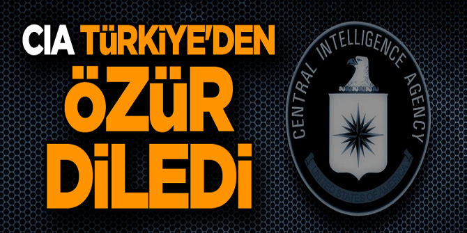 FLAŞ! CIA Türkiye'den özür diledi