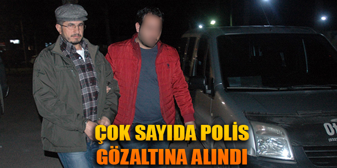 Flaş... Çok sayıda polis gözaltına alındı