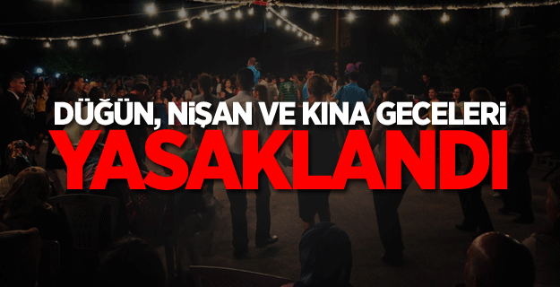 FLAŞ! Düğünler, nişanlar ve kına geceleri yasaklandı
