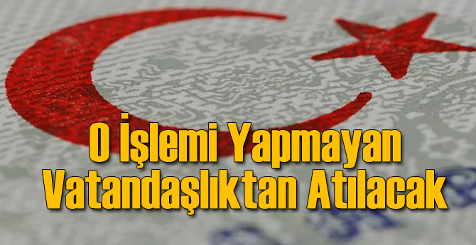 Flaş: Onu Yapmayan Vatandaşlıktan Atılacak