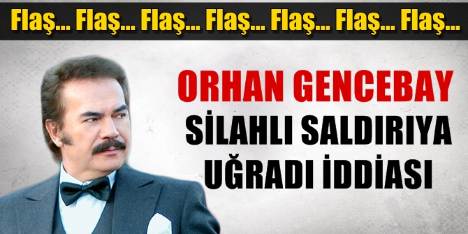 FLAŞ! Orhan Gencebay'a silahlı saldırı iddiası!