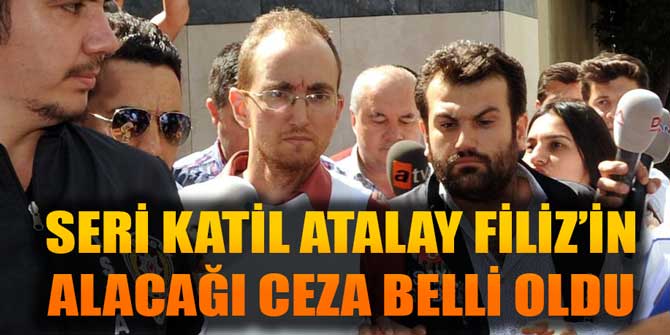 FLAŞ... Seri katil Atalay Filiz&#039;in cezası belli oldu