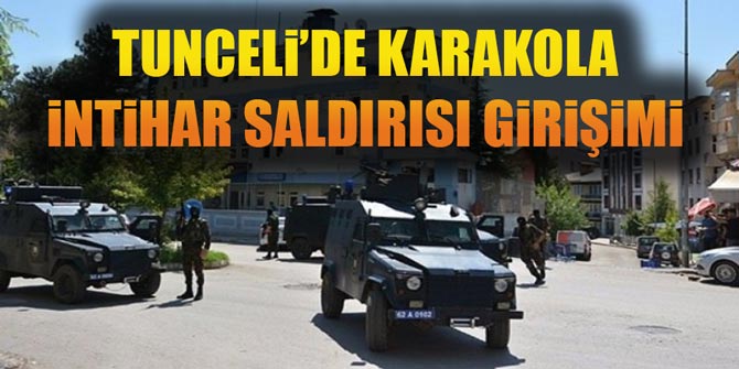Flaş... Tunceli'de polis karakoluna intihar saldırısı girişimi