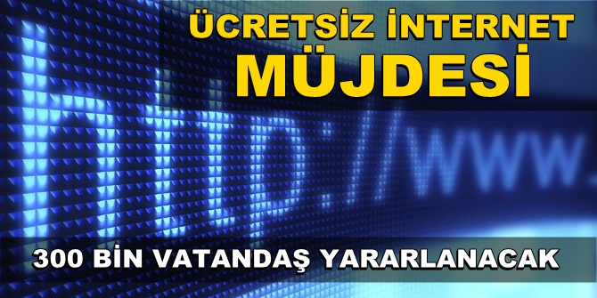 FLAŞ! Ücretsiz internet müjdesi