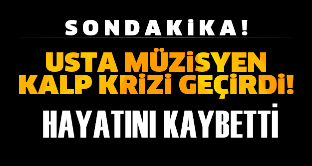 FLAŞ! Ünlü müzisyen hayatını kaybetti!