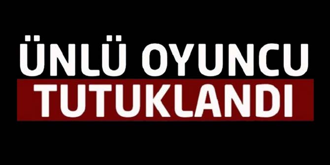 Flaş... Ünlü oyuncu tutuklandı