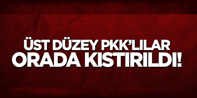 FLAŞ! Üst düzey PKK'lılar orada sıkıştırıldı