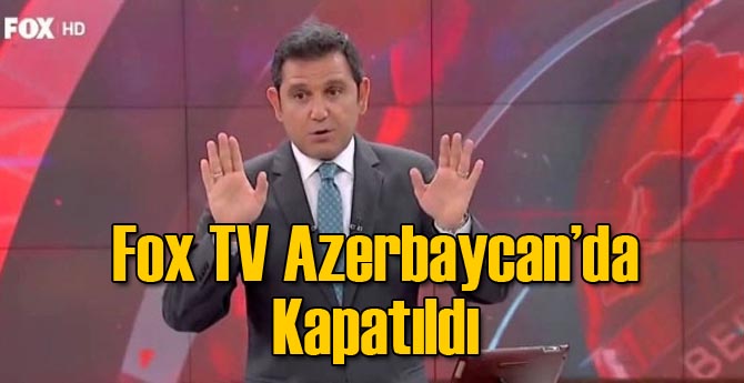 Fox TV Azerbaycan'da Kapatıldı!