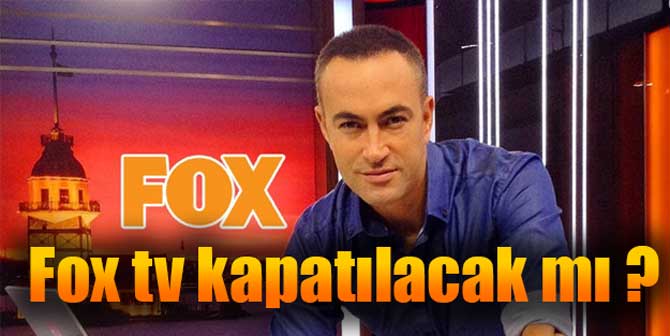 Fox tv kapatılacak mı ?