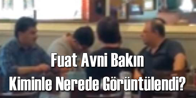 Fuat Avni Bakın Kiminle Görüntülendi