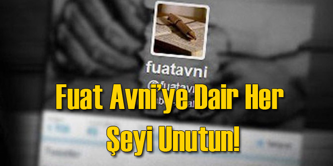 Fuat Avni Hakkında Her Şeyi Unutun!