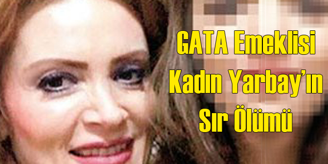GATA Çalışanı Kadın Yarbay&#039;ın Sır Ölümü