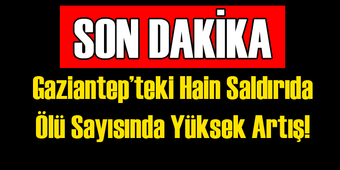 Gaziantep'te Ölü Sayısı Çok Yükseldi