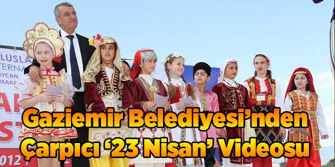 Gaziemir Belediyesi’nden Çarpıcı ‘23 Nisan’ Videosu