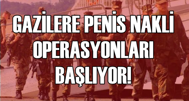 Gazilere penis nakli operasyonları...