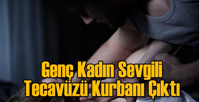 Genç Kız Sevgili Tecavüzüne Uğramış