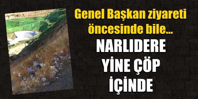 Genel Başkan ziyareti öncesi, Narlıdere yine çöp içinde