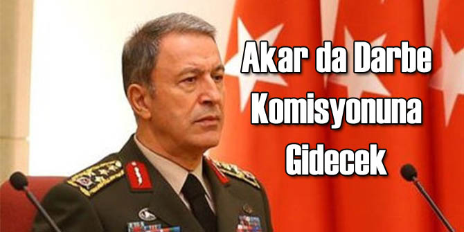 Genelkurmay Başkanı da Komisyona Gidecek