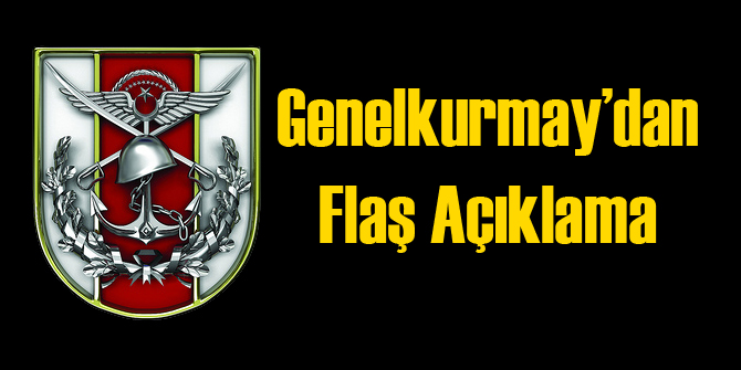 Genelkurmay'dan Flaş Açıklama