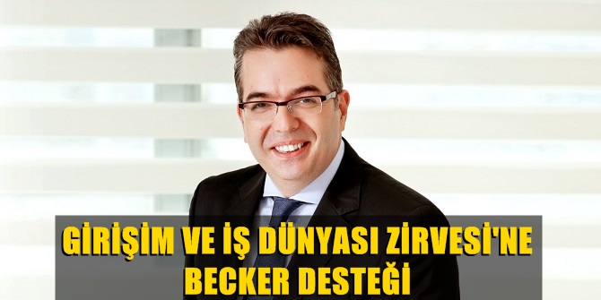 GİRİŞİM VE İŞ DÜNYASI ZİRVESİ'NE BECKER DESTEĞİ